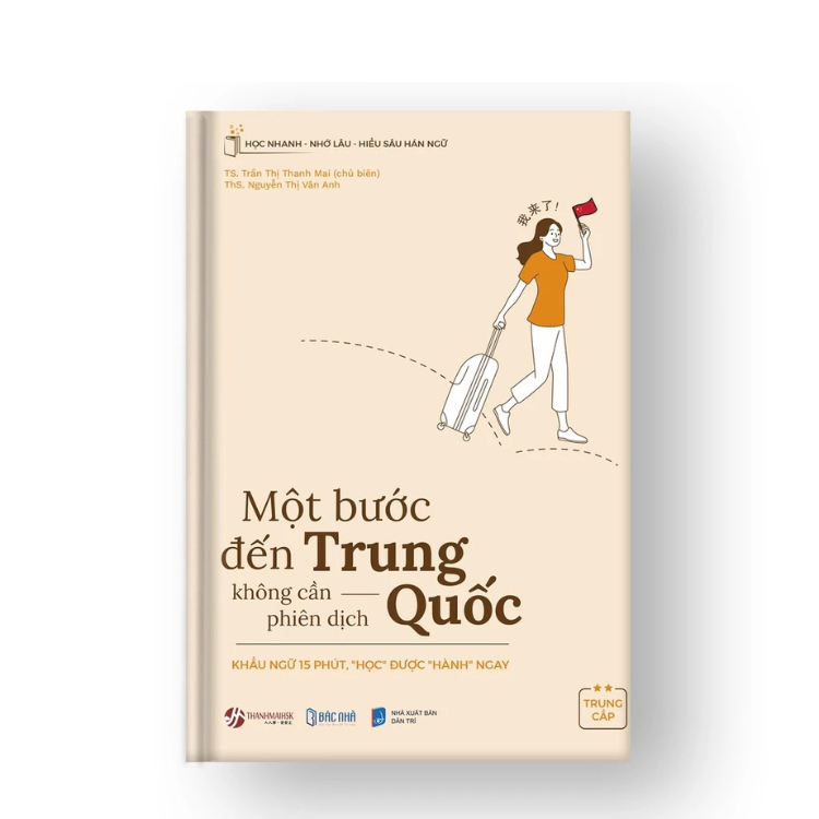 Một bước đến Trung Quốc không cần phiên dịch trung cấp - Cẩm nang du lịch Trung Quốc từ A-Z - nhiều tác giả - Nhà xuất bản Dân Trí - Bác Nhã