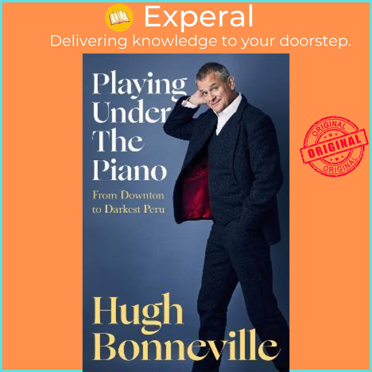 Sách - Playing Under the Piano : From Downton to Darkest Peru by Hugh Bonneville