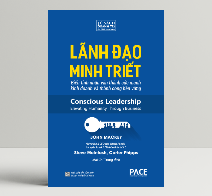 Sách PACE Books - Lãnh đạo minh triết (Conscious Leadership) - John Mackey, Steve McIntosh và Carter Phipps