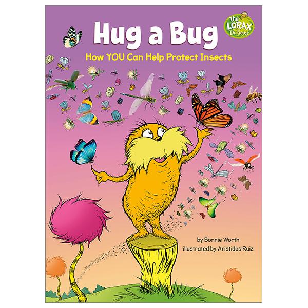 Hug A Bug: How YOU Can Help Protect Insects (Dr. Seuss's The Lorax Books)