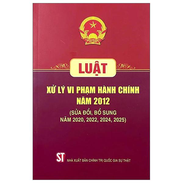 Sách - Luật Xử Lý Vi Phạm Hành Chính Năm 2012 (Sửa Đổi, Bổ Sung Năm 2020, 2022, 2024, 2025)
