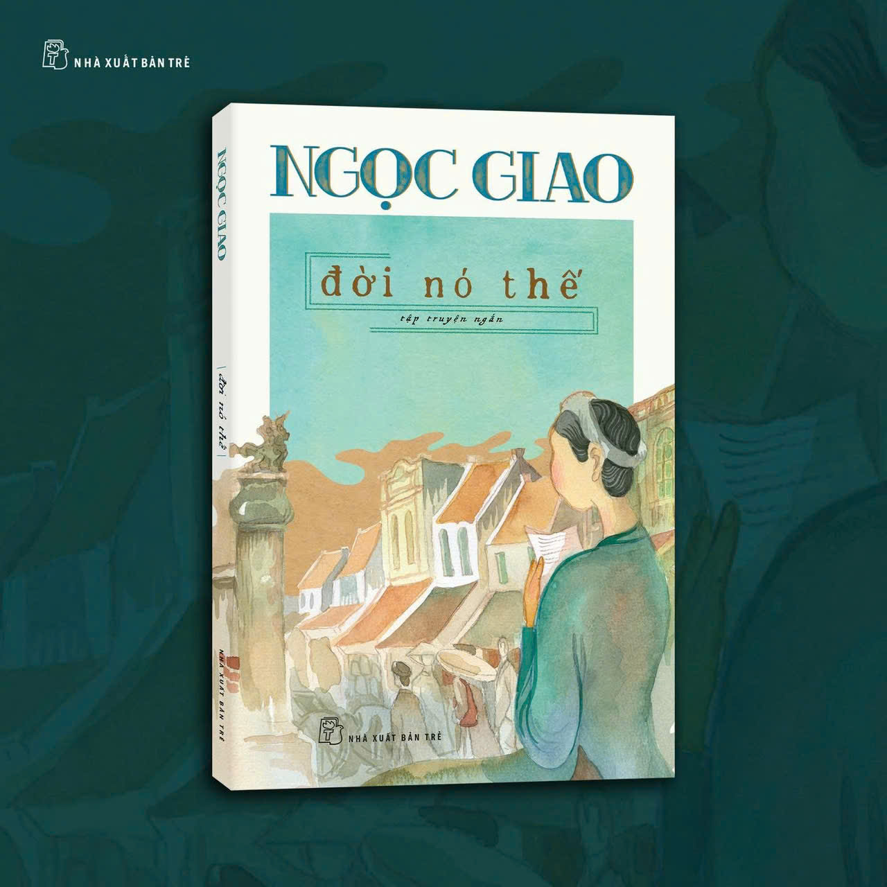 ĐỜI NÓ THẾ (tập truyện ngắn) - Ngọc Giao - NXB Trẻ