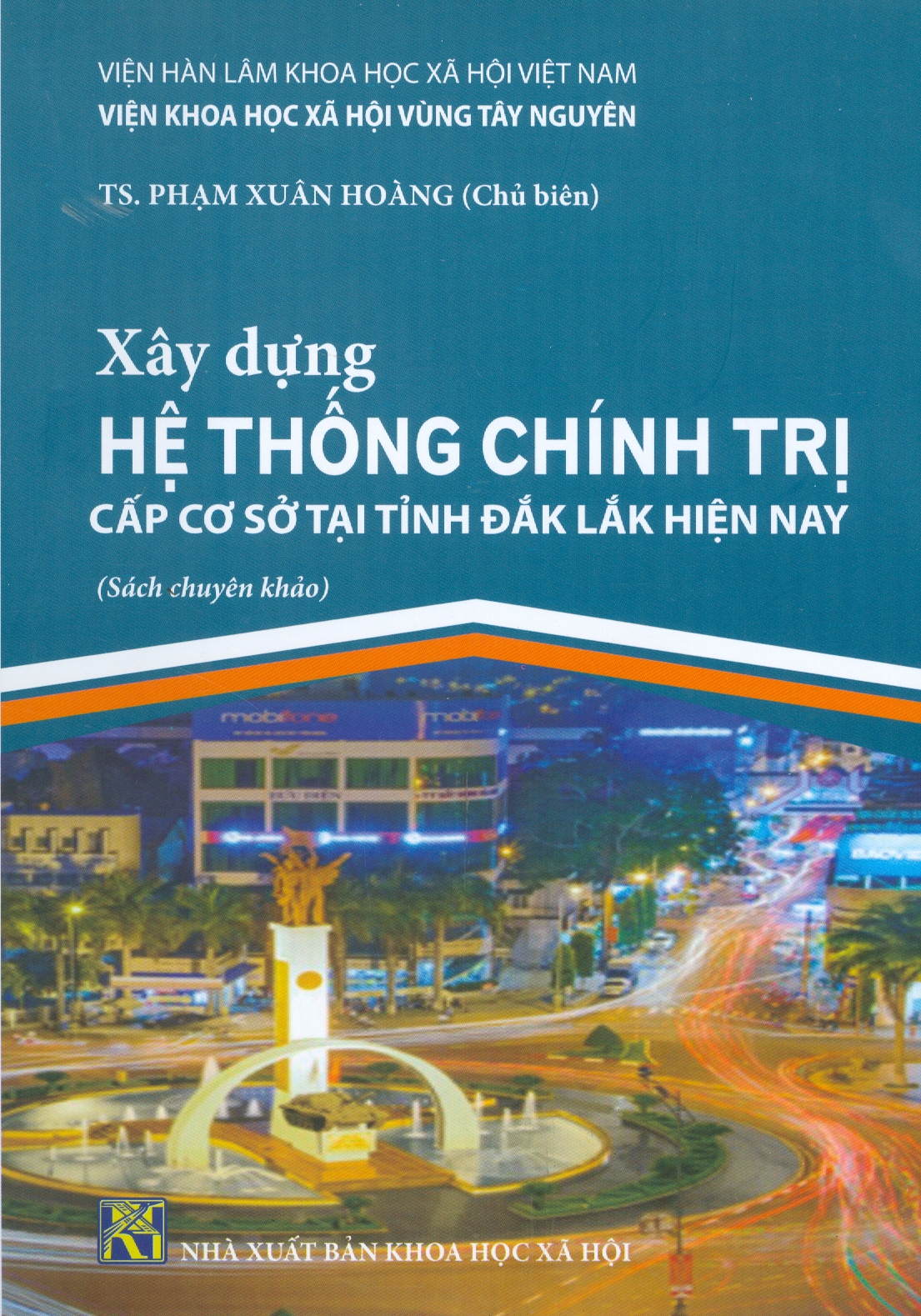 Xây Dựng Hệ Thống Chính Trị Cấp Cơ Sở Tại Tỉnh Đắk Lắk Hiện Nay (Sách chuyên khảo)