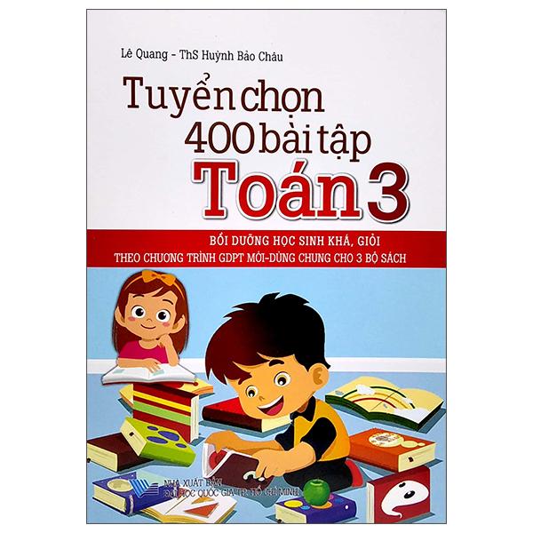 Tuyển Chọn 400 Bài Tập Toán 3 (Theo Chương Trình GDPT Mới - Dùng Chung Cho 3 Bộ Sách)