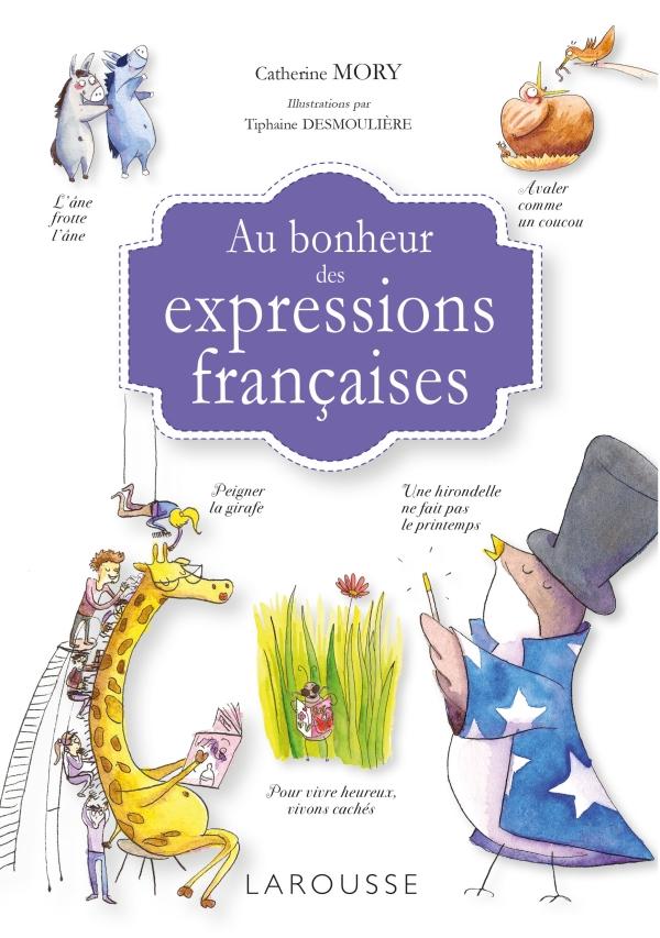 Từ điển thành ngữ tục ngữ tiếng Pháp: Au Bonheur Des Expressions Francaises