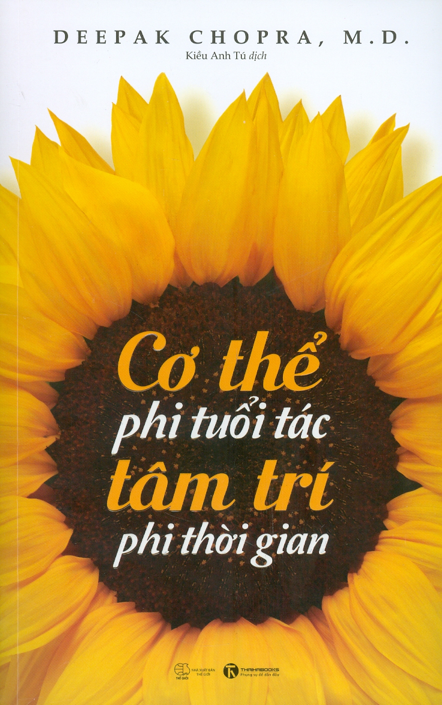 CƠ THỂ PHI TUỔI TÁC, TÂM TRÍ PHI THỜI GIAN – Deepak Chopra – Kiều Anh Tú dịch -  Thái Hà -NXB Thế giới
