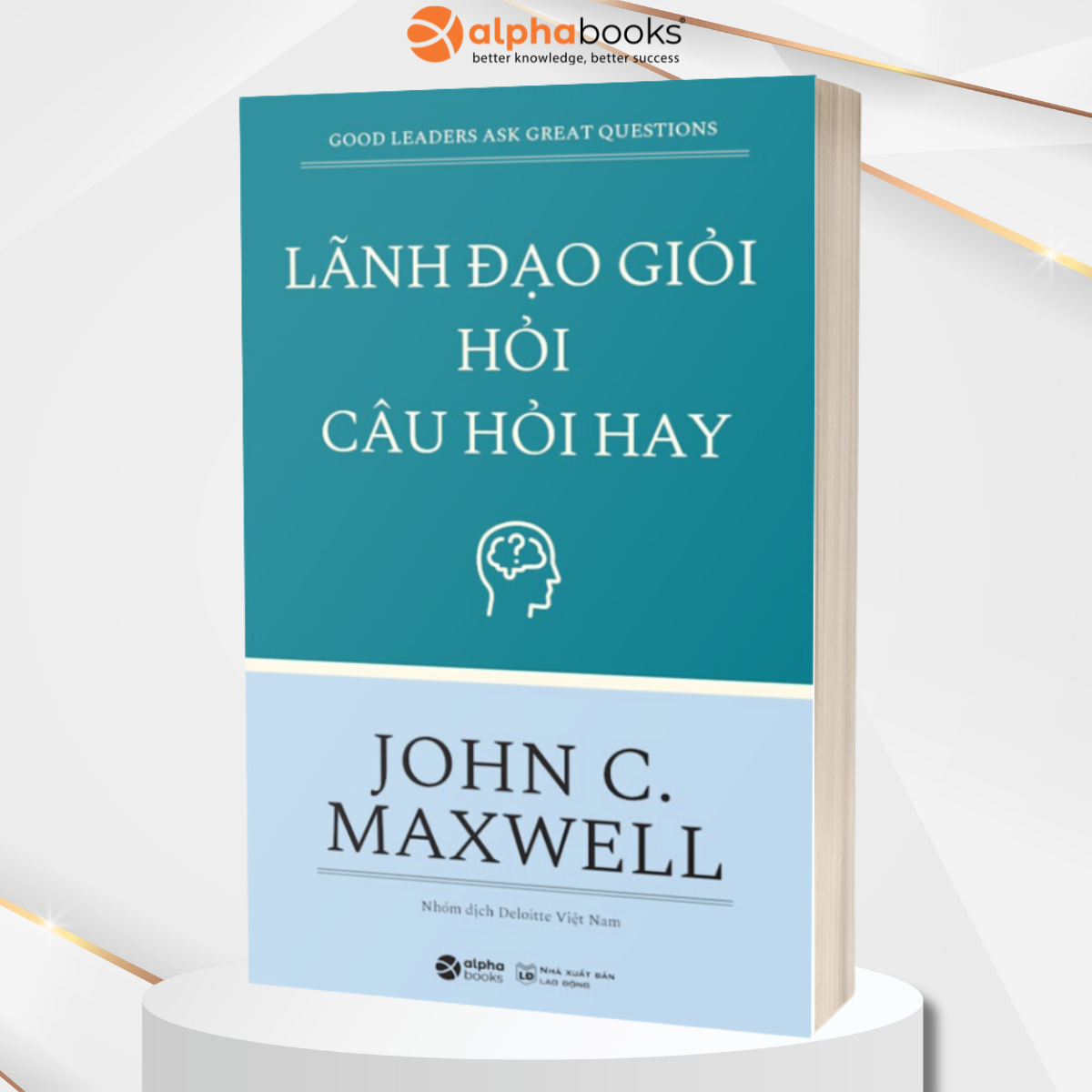 Lãnh Đạo Giỏi Hỏi Câu Hỏi Hay (Tặng Tickbook đặc biệt)
