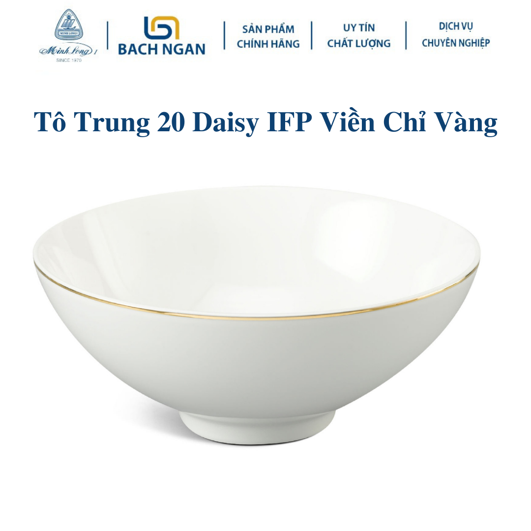 Tô trung Minh Long 20 cm Daisy IFP Viền Chỉ Vàng, Men ngà, Bằng sứ, Hàng Đẹp, Cao Cấp, Dùng Trong Gia Đình, Đãi Khách, Tặng Quà Tân Gia