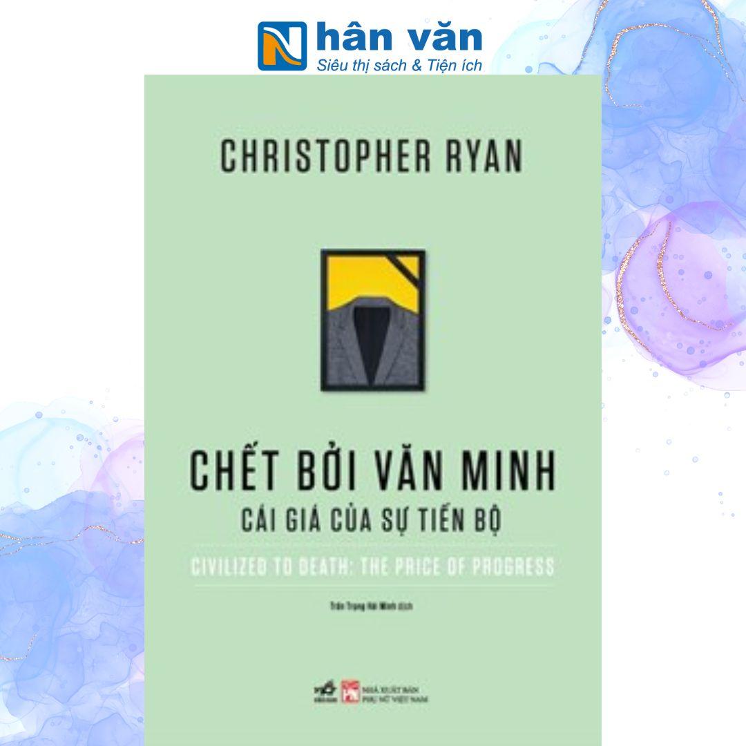 Chết Bởi Văn Minh - Cái Giá Của Sự Tiến Bộ - Christopher Ryan