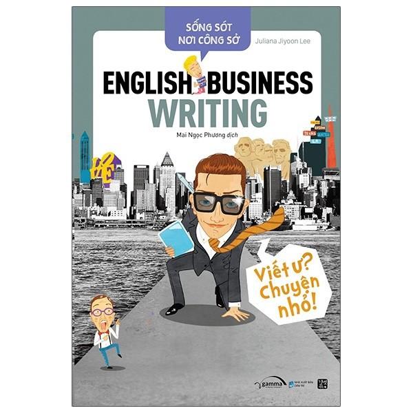 Sách - Sống Sót Nơi Công Sở - English Business Writing - Viết Ư? Chuyện Nhỏ 