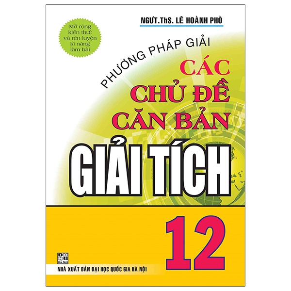 Phương Pháp Giải Các Chủ Đề Căn Bản Giải Tích 12 + Hình học 12