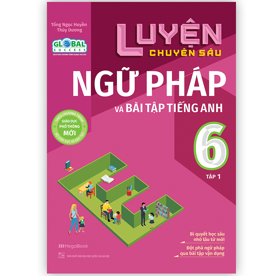 Luyện chuyên sâu ngữ pháp và bài tập tiếng Anh 6 tập 1 (Global)