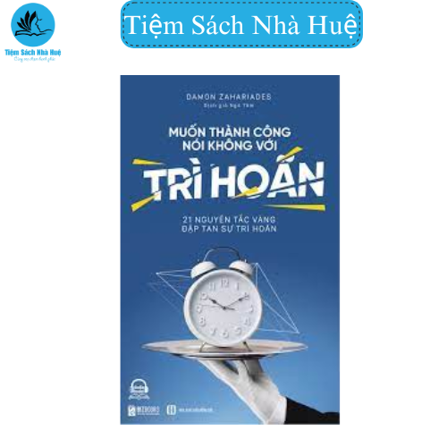 Sách - Muốn Thành Công Nói Không Với Trì Hoãn ( 21 Nguyên Tắc Vàng Đập Tan Sự Trì Hoãn ) - Phát triển bản thân - Bizbook