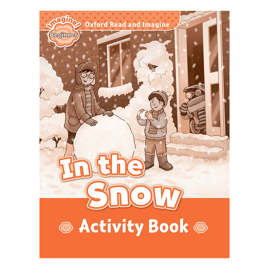 Oxford Read And Imagine Beginner: In the Snow (Activity Book)