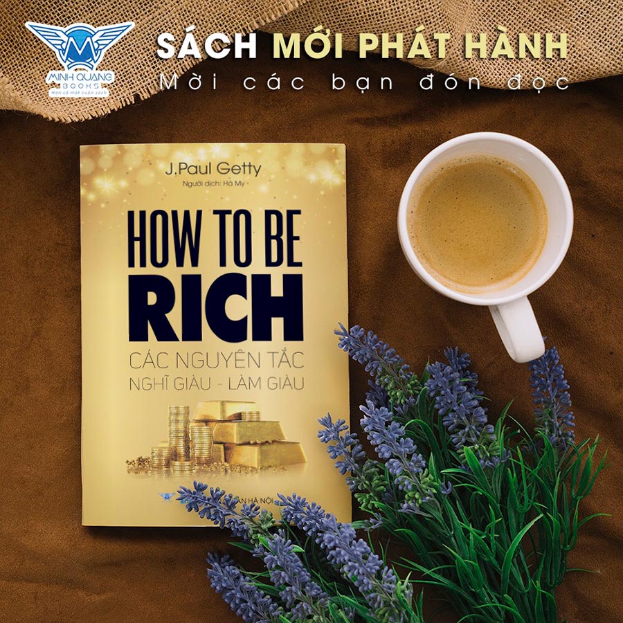 How To Be Rich - Các Nguyên Tắc Nghĩ Giàu - Làm Giàu