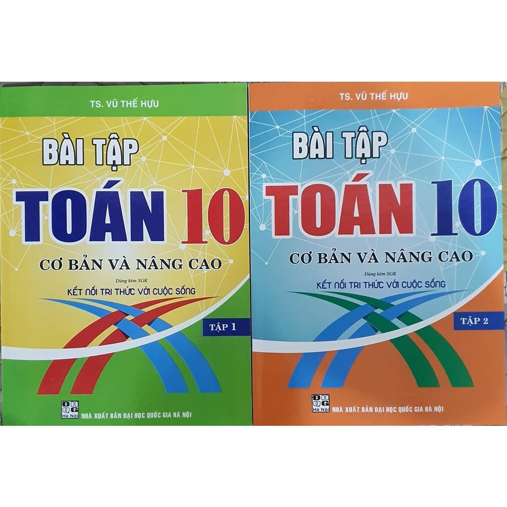 Combo Bài Tập toán Lớp 10 - Cơ Bản Và Nâng Cao Tập 1 + Tập 2  ( Bám Sát SGK Kết Nối Tri Thức Với Cuộc Sống )