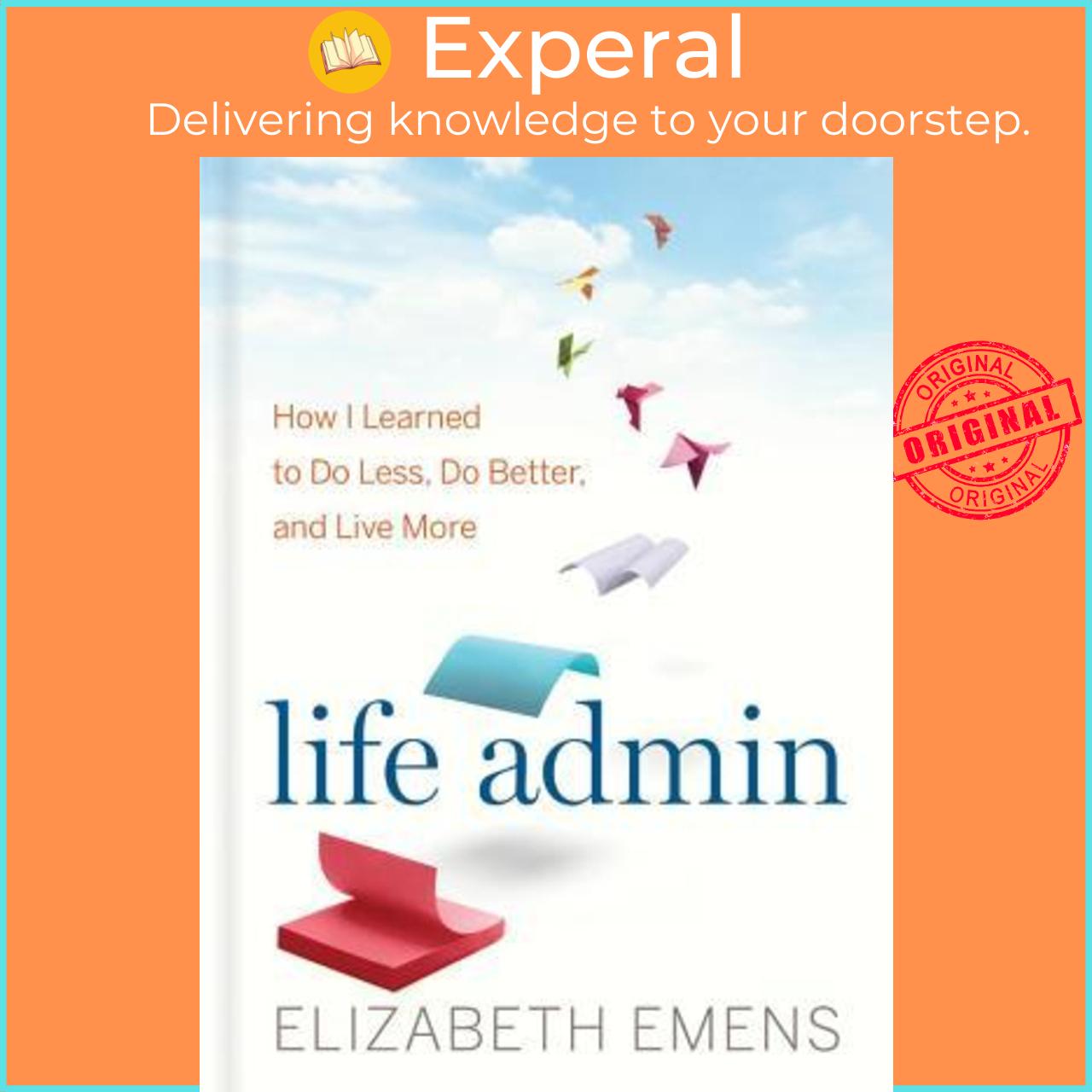 Sách - Life Admin : How I Learned to Do Less, Do Better, and Live More by Elizabeth F Emens