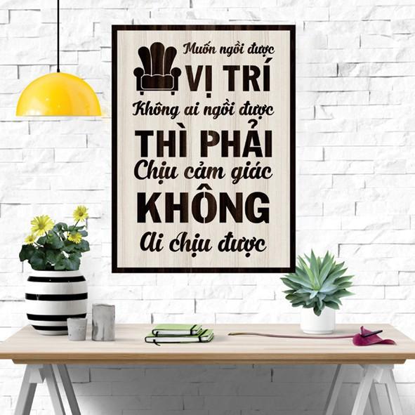 Tranh gỗ DECOR - SLOGAN tạo động lực, Truyền cảm hứng -Muốn ngồi vị trí không ai ngồi được... không ai chịu được