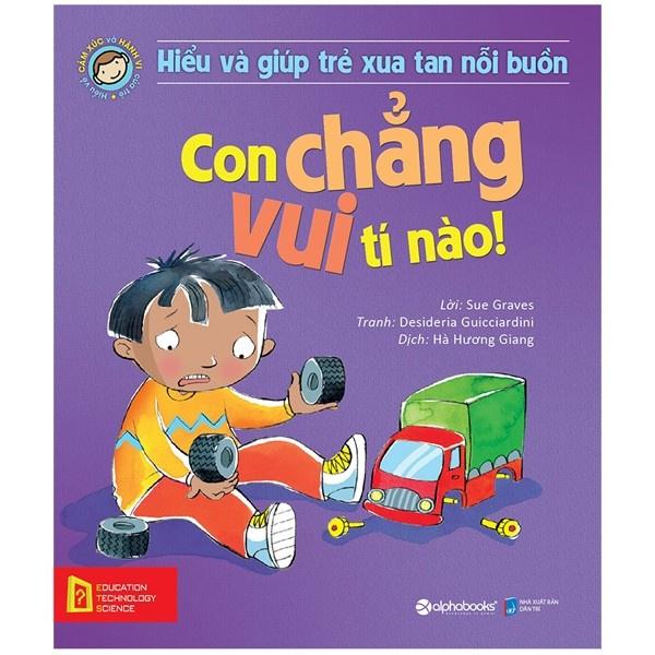 Sách Hiểu Về Cảm Xúc Và Hành Vi Của Trẻ - Con Chẳng Vui Tí Nào! - Alphabooks - BẢN QUYỀN