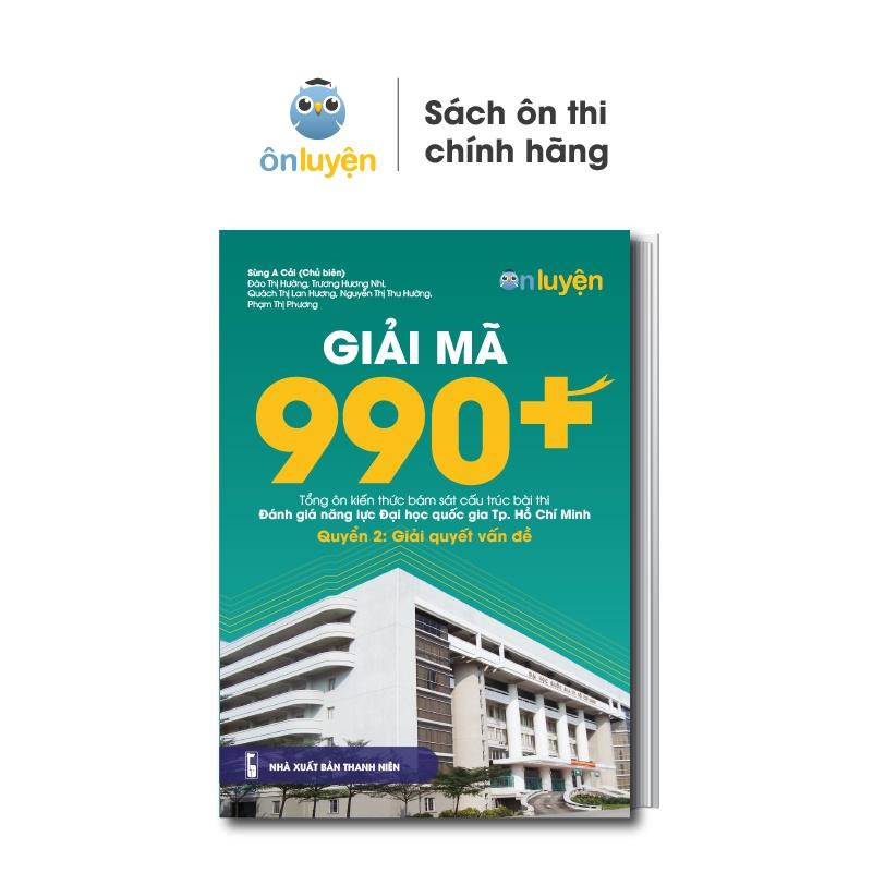 Sách Giải mã 990+ tổng ôn bài thi ĐGNL ĐHQG TP HCM. Quyển 2: Giải quyết vấn đề