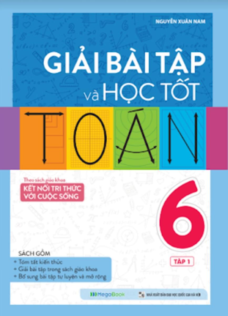 Giải Bài Tập Và Học Tốt Toán 6 - Tập 1 (Theo SGK Kết Nối Tri Thức Với Cuộc Sống) (MEGABOOK)