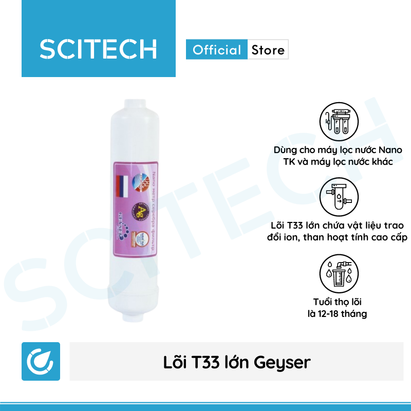 Bộ lõi số 4,5,6,7 máy lọc nước Nano Geyser TK by Scitech (Lõi T33 lớn-T33-Khoáng-Khoáng/Nano Silver) - Hàng chính hãng