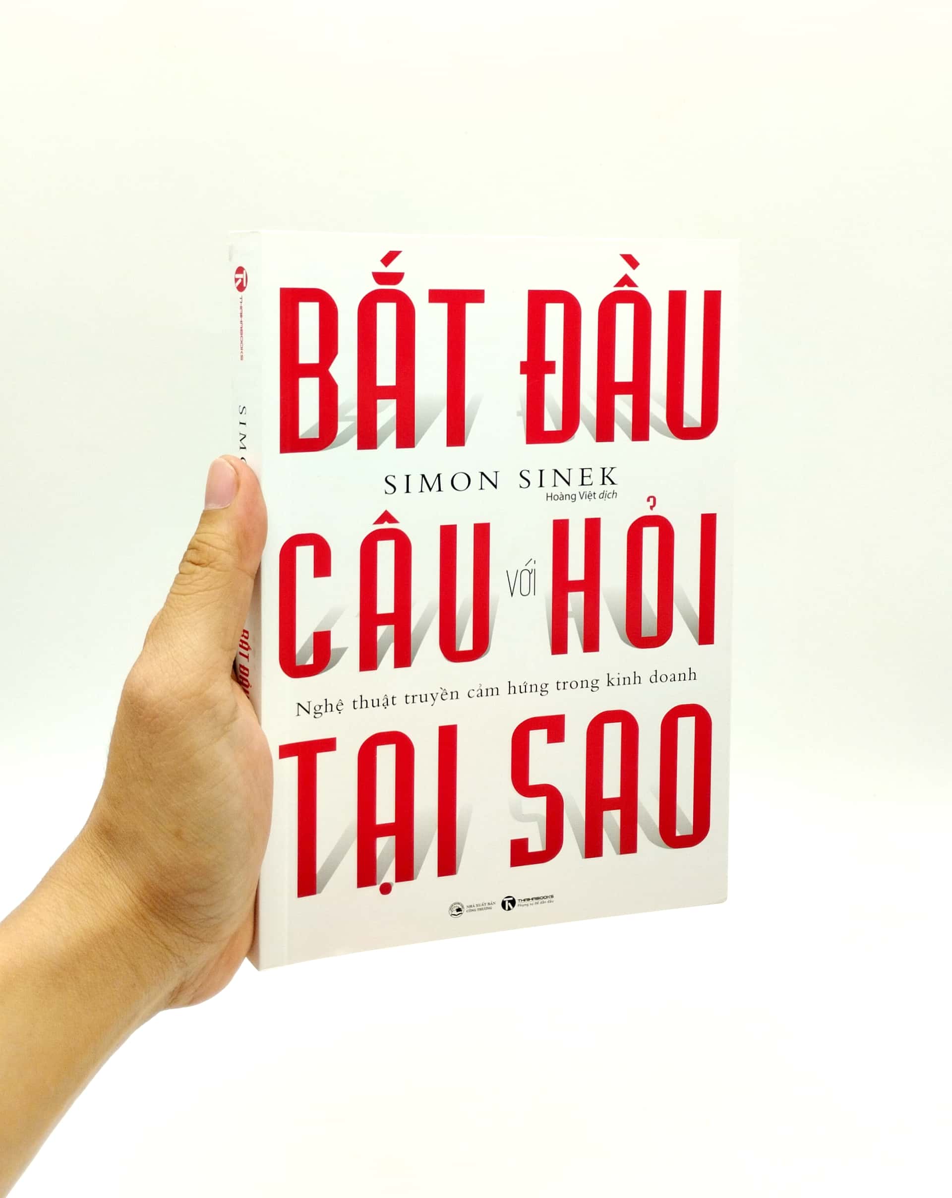 Bắt Đầu Với Câu Hỏi Tại Sao - Nghệ Thuật Truyền Cảm Hứng Trong Kinh Doanh