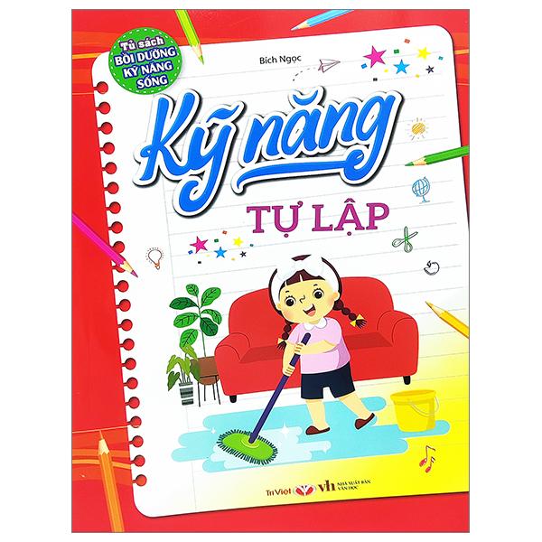 Tủ Sách Bổi Dưỡng Kỹ Năng Sống - Kỹ Năng Tự Lập
