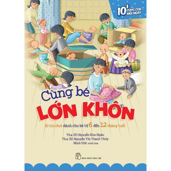 Cùng Bé Lớn Khôn: 30 Trò Chơi...Bé Từ 6 Đến 12 Tháng Tuổi - 10P Cùng Con Mỗi Ngày - Bản Quyền