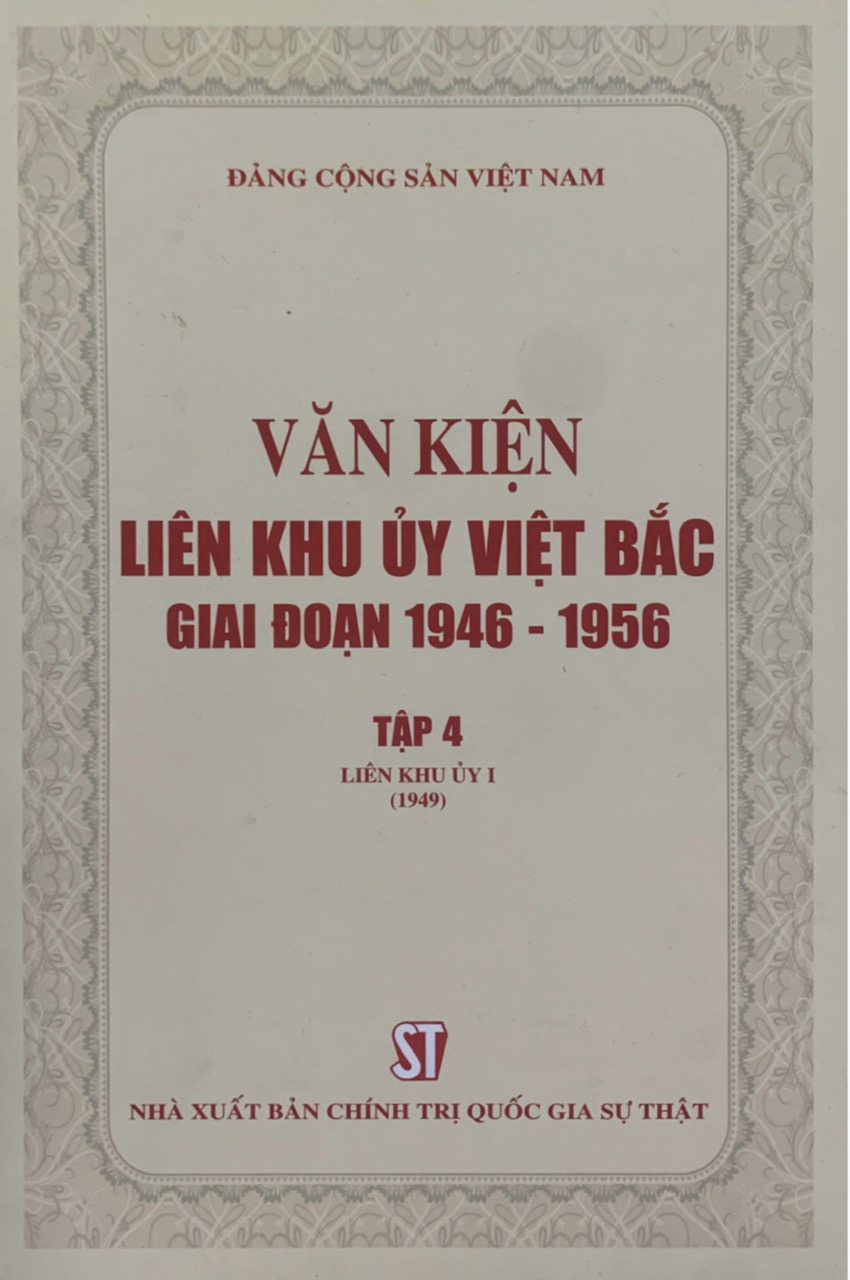 Văn kiện Liên khu ủy Việt Bắc giai đoạn 1946 - 1956, Tập 4: Liên khu ủy I (1949) (bản in 2020)