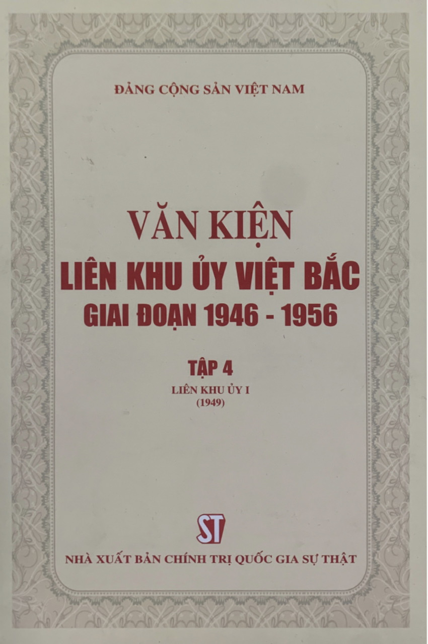 Văn kiện Liên khu ủy Việt Bắc giai đoạn 1946 - 1956, Tập 4: Liên khu ủy I (1949) (bản in 2020)