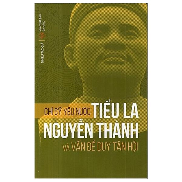 Chí Sĩ Yêu Nước Tiểu La Nguyễn Thành Và Vấn Đề Duy Tân Hội