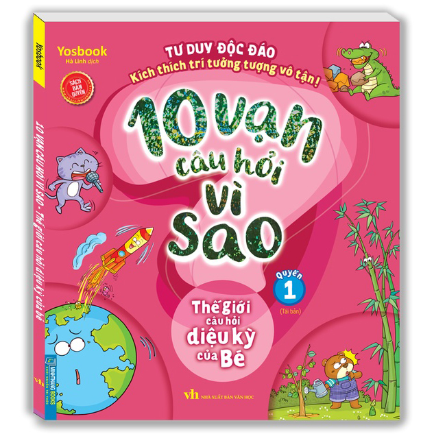 10 vạn câu hỏi vì sao - Thế giới câu hỏi diệu kỳ của bé (quyển 1) - Tái bản