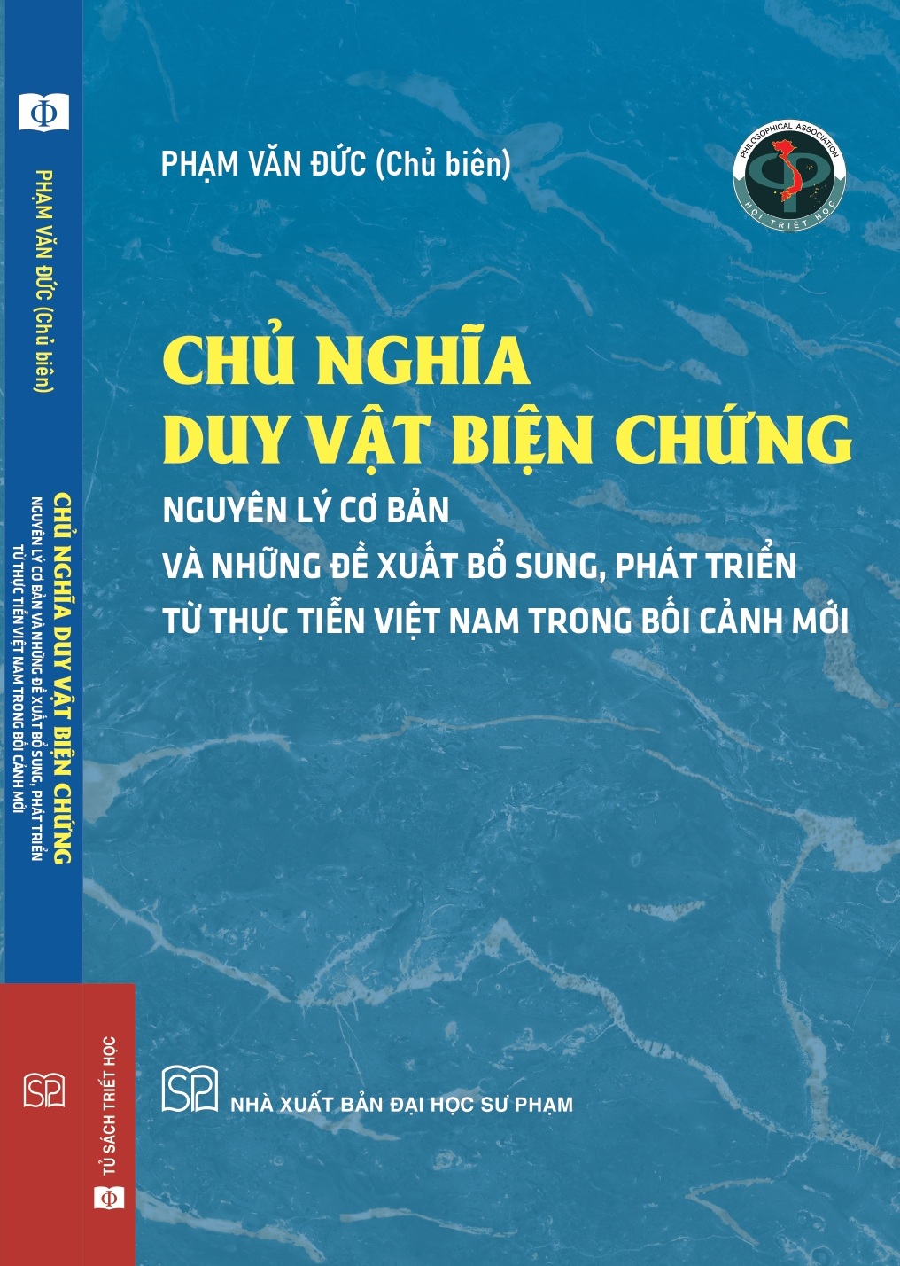 (Bìa cứng) CHỦ NGHĨA DUY VẬT BIỆN CHỨNG - NGUYÊN LÝ CƠ BẢN VÀ NHỮNG ĐỀ XUẤT, BỔ SUNG TỪ THỰC TIỄN VIỆT NAM TRONG BỐI CẢNH MỚI - Phạm Văn Đức (Chủ biên) - NXB Đại học Sư phạm