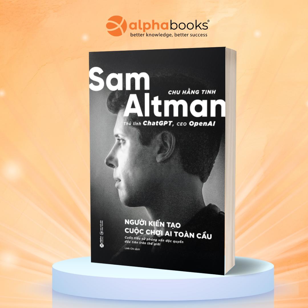 Tiểu sử Sam Altman - Thủ lĩnh ChatGPT, CEO OpenAI - Alpha Books