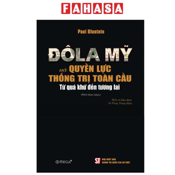 Sách - Đô La Mỹ Và Quyền Lực Thống Trị Toàn Cầu - Từ Quá Khứ Đến Tương Lai