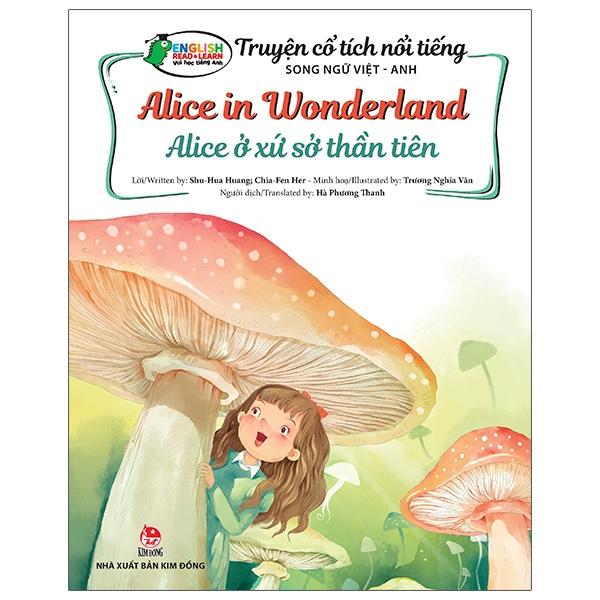Truyện Cổ Tích Nổi Tiếng Song Ngữ Việt - Anh (Vui học tiếng Anh): Alice Ở Xứ Sở Thần Tiên - Alice In Wonderland