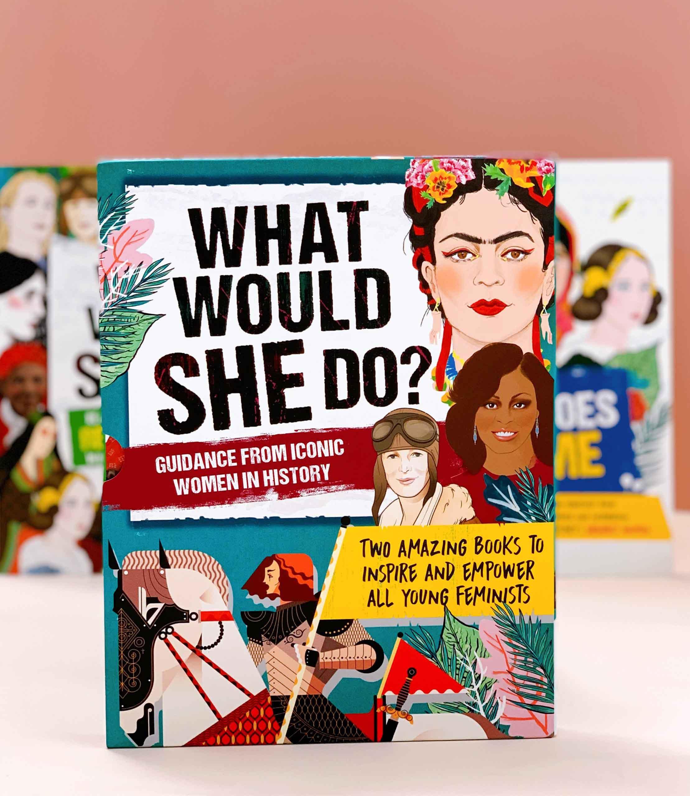 What Would She Do? Advice from Iconic Women in History : Two amazing books to inspire &amp; empower all young feminists