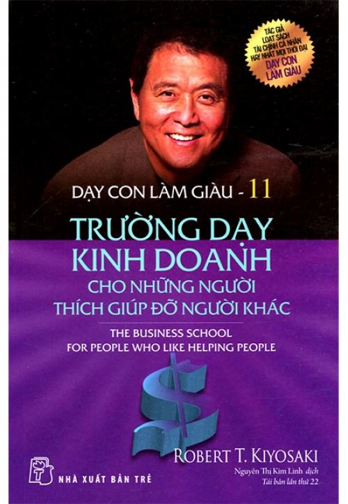 Sách Dạy Con Làm Giàu - Tập 11: Trường Dạy Kinh Doanh Cho Những Người Thích Giúp Đỡ Người Khác (Tái bản năm 2017)