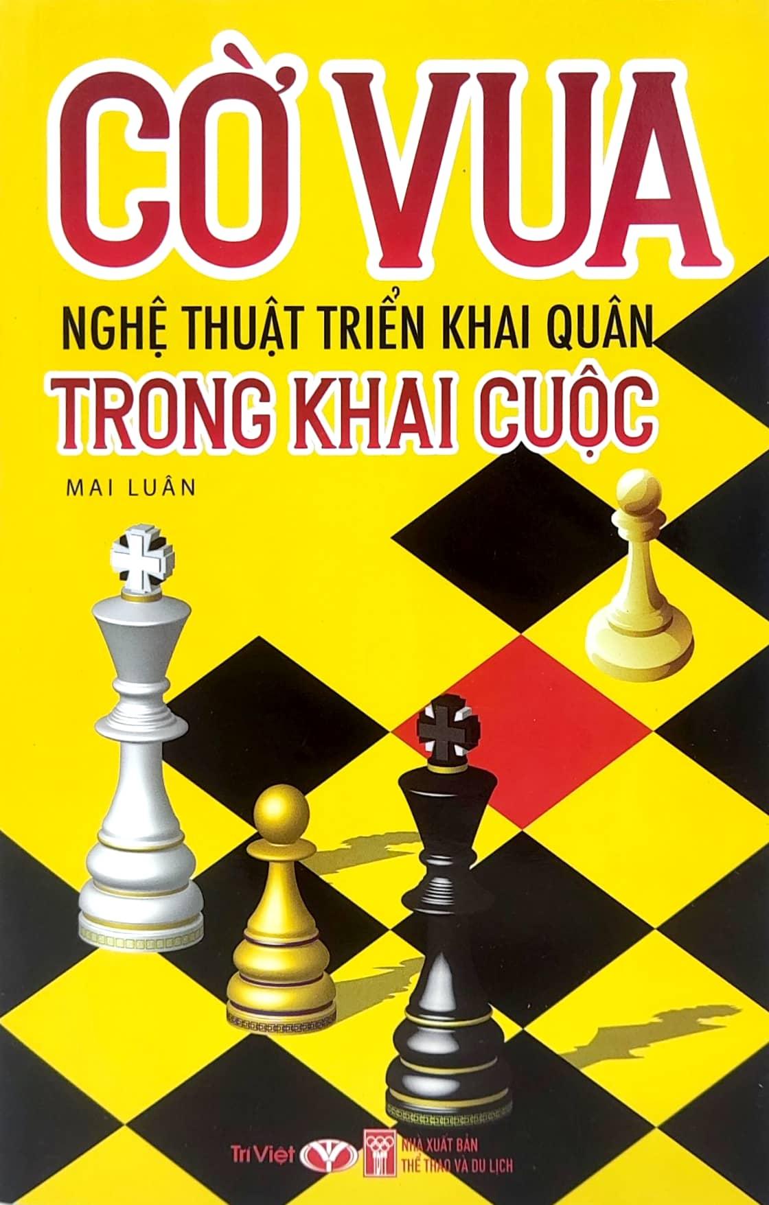 Cờ Vua - Nghệ Thuật Triển Khai Quân Trong Khai Cuộc (Tái Bản 2023)