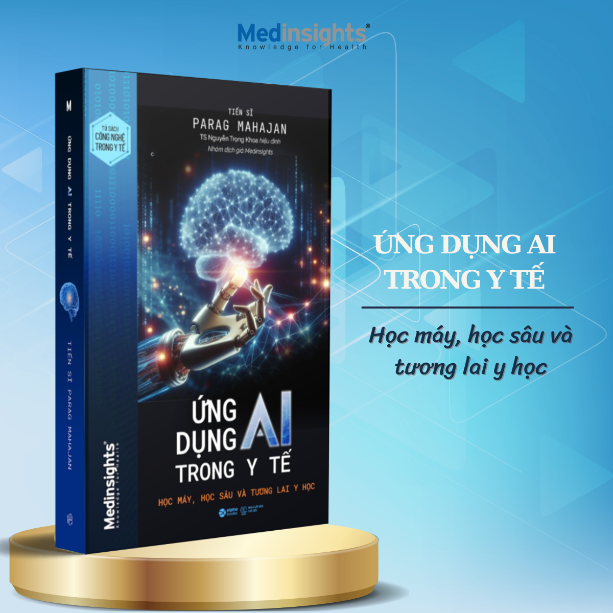 Trọn Bộ Sách Y Học: Cuộc Cách Mạng AI Trong Y Học Và Hơn Thế Nữa - GPT-4 + Ứng Dụng AI Trong Y Tế - Học Máy, Học Sâu và Tương Lai Y Học