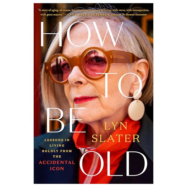 Sách ngoại văn: How To Be Old - Lessons In Living Boldly From The Accidental Icon