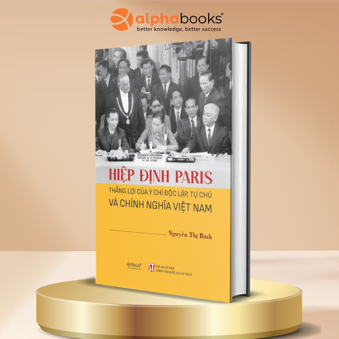 Hiệp Định Paris - Thắng Lợi Của Ý Chí Độc Lập, Tự Chủ Và Chính Nghĩa Việt Nam (BÌA CỨNG) - Nguyễn Thị Bình - Omega Plus