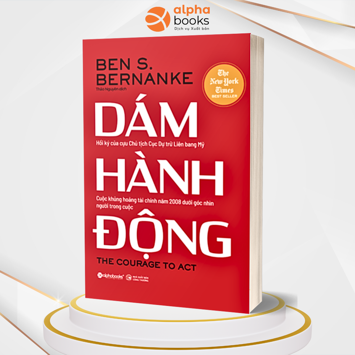 Dám hành động (Tác giả Ben S. Bernanke cựu Chủ tịch Fed - cục dự trữ liên bang Mỹ - đạt giải Nobel kinh tế 2022.)