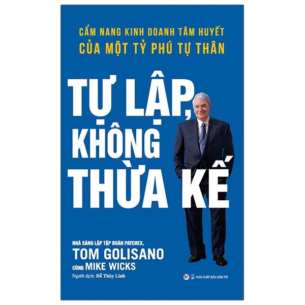 Tự Lập Không Thừa Kế – Cẩm Nang Kinh Doanh Tâm Huyết Của Một Tỷ Phú Tự Thân