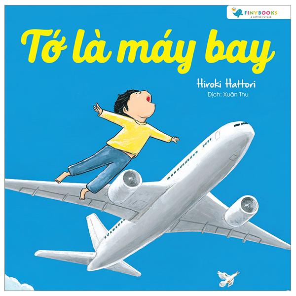 Sách - Ehon - Tớ Là Máy Bay
