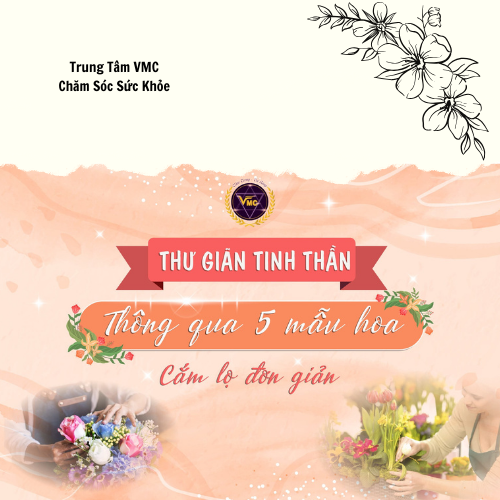 Khóa Học Video Online Thư Giãn Tinh Thần Thông Qua 5 Mẫu Hoa Cắm Lọ Đơn Giản - Trung Tâm Chăm Sóc Sức Khỏe VMC