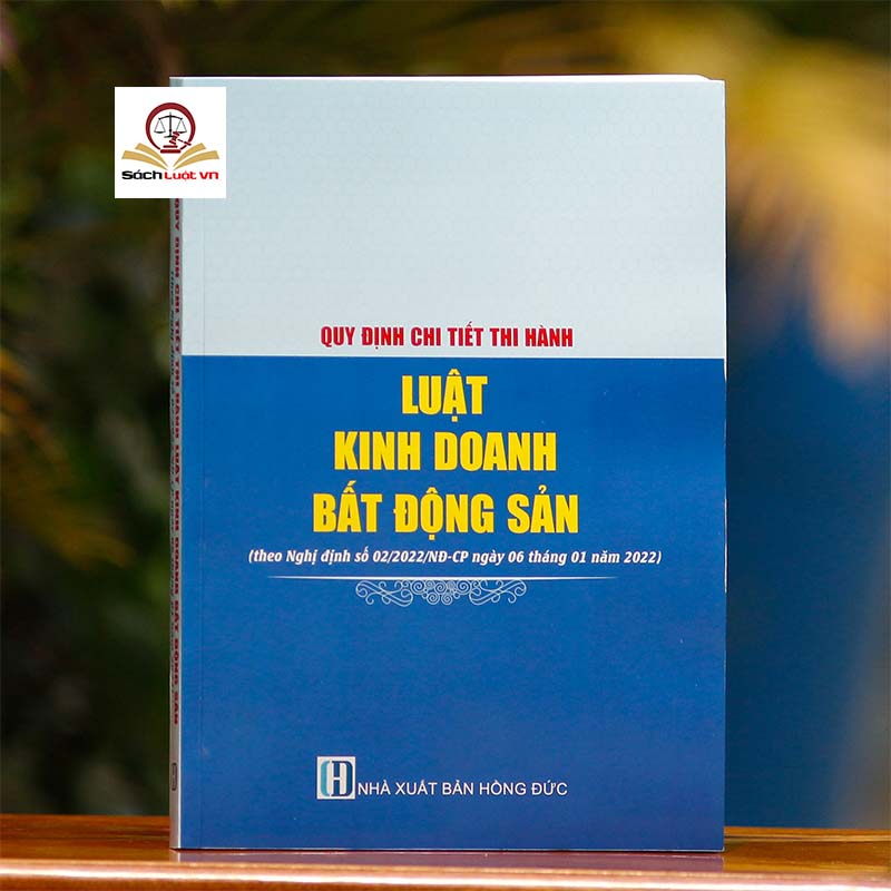 Quy định chi tiết thi hành Luật Kinh doanh bất động sản (theo Nghị định số 02/2022/NĐ-CP ngày 06 tháng 01 năm 2022)