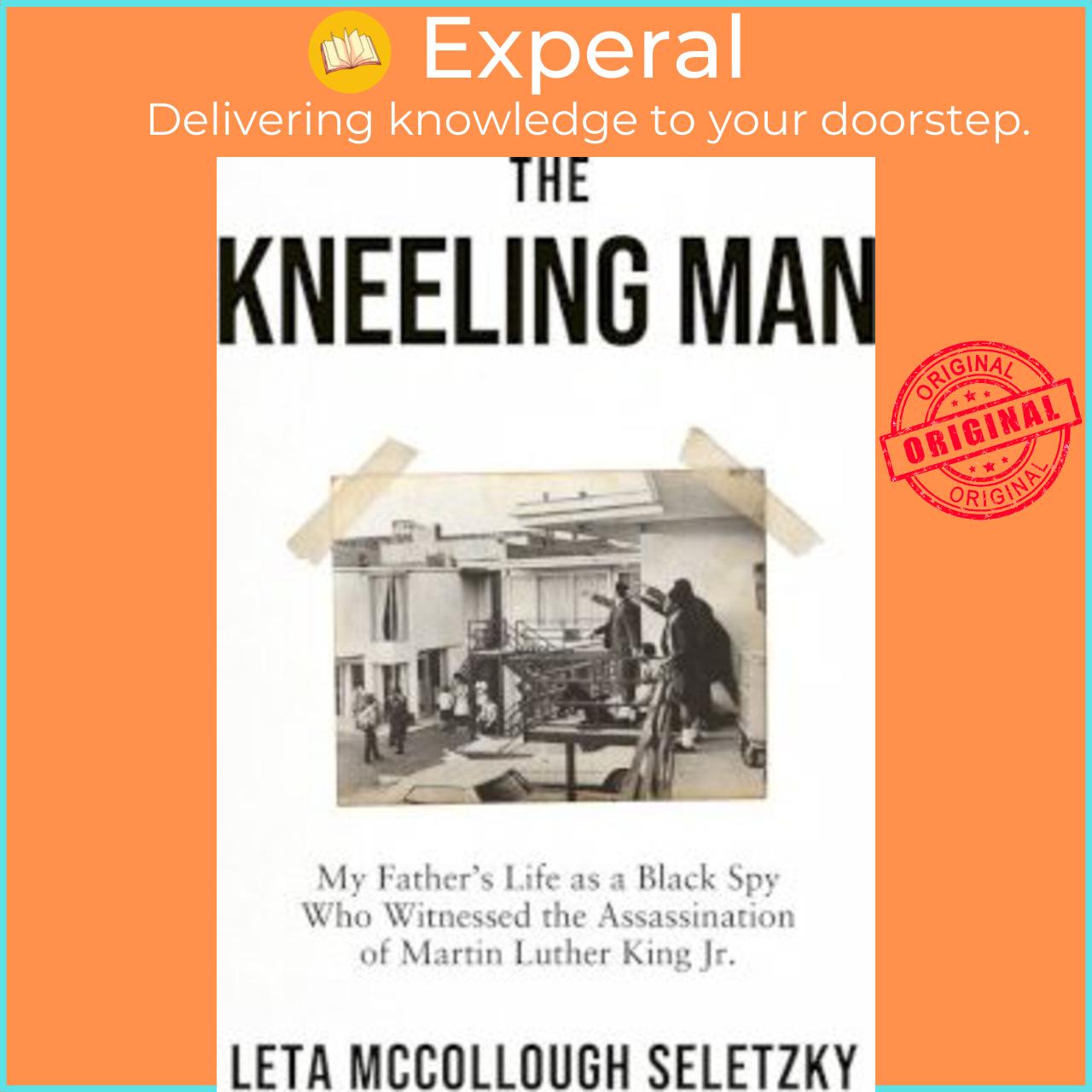 Sách - The Kneeling Man : My Father's Life as a Black Spy Who Witnes by Leta McCollough Seletzky