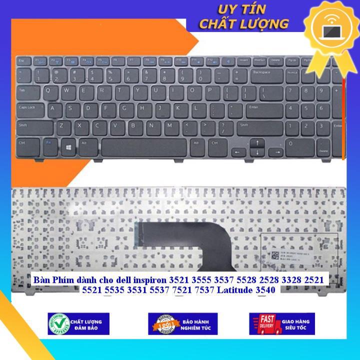 Bàn Phím dùng cho dell inspiron 3521 3555 3537 5528 2528 3328 2521 5521 5535 3531 5537 7521 7537 Latitude 3540 - Hàng chính hãng  MIKEY650